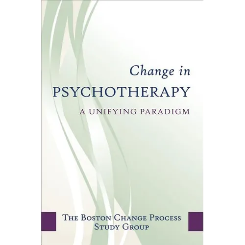 Change in Psychotherapy: A Unifying Paradigm
