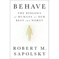 Behave: The Biology of Humans at Our Best and Worst