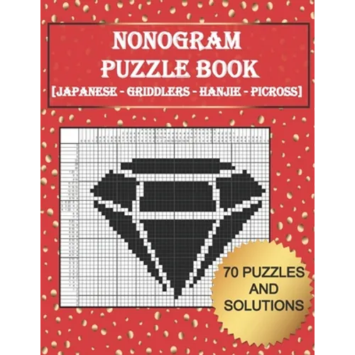 Tittle: Nonogram Puzzle Book: [ Japanese - Griddlers - Hanjie - Picross ] 70 Puzzles And Solutions