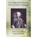The Comte De St. Germain: The Secret of kings: A Monograph