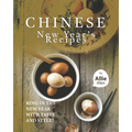 Chinese New Year's Recipes: Ring in the New Year with Taste and Style!