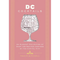 D.C. Cocktails: An Elegant Collection of Over 100 Recipes Inspired by the U.S. Capital