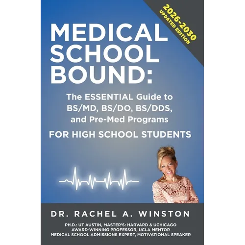 Medical School Bound: The ESSENTIAL Guide to BS/MD, BS/DO, BS DDS, & Pre-Med Programs For High School Students