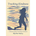 Tracking Kindness: A Memoir of Life's Teachings in Kindness
