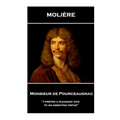 Moliere - Monsieur de Pourceaugnac: 'I prefer a pleasant vice to an annoying virtue''