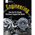 Engineering: How the Six Simple Machines Support the World