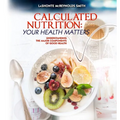 Calculated Nutrition: Understanding the Major Components of Good Health