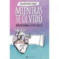Mientras Te Olvido (Black&White): Aprendiendo a Vivir Sin Ti