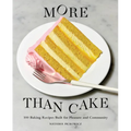 More Than Cake: 100 Baking Recipes Built for Pleasure and Community