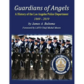 Guardians of Angels: A History of the Los Angeles Police Department Anniversary Edition