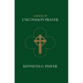 A Book of Uncommon Prayer