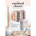 The Curated Closet: A Simple System for Discovering Your Personal Style and Building Your Dream Wardrobe