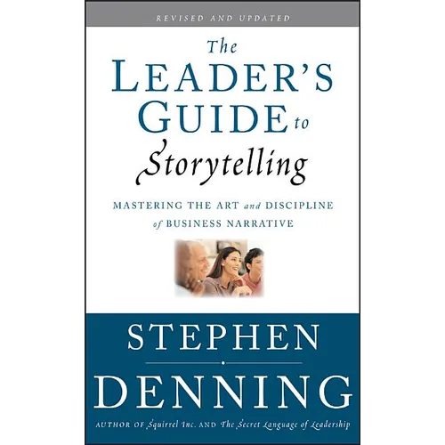 The Leader's Guide to Storytelling: Mastering the Art and Discipline of Business Narrative