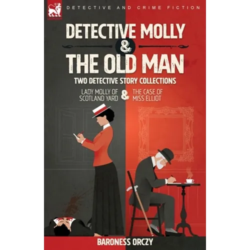 Detective Molly & the Old Man-Two Detective Story Collections: Lady Molly of Scotland Yard & The Case of Miss Elliott
