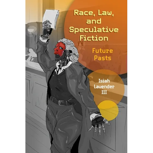Race, Law, and Speculative Fiction: Future Pasts