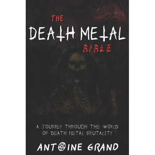 The Death Metal Bible: A Journey Through the World of Death Metal Brutality