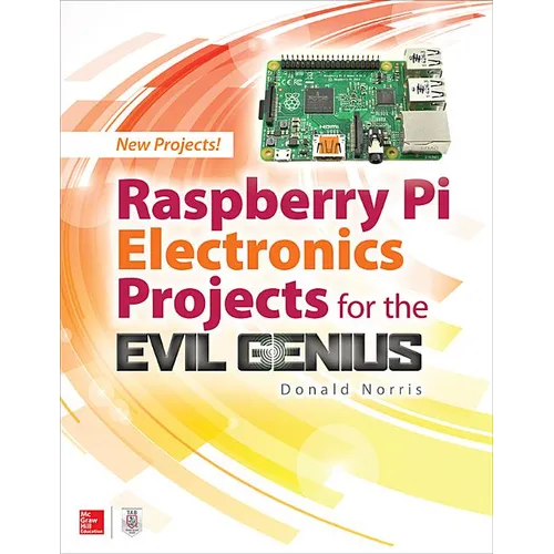 Raspberry Pi Electronics Projects for the Evil Genius
