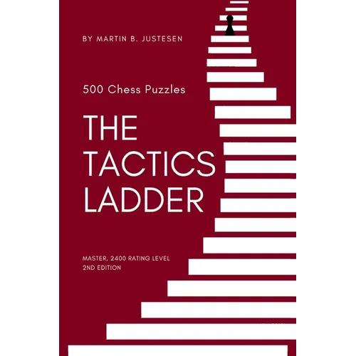 The Tactics Ladder - Master: 500 Chess Puzzles, 2400 Rating Level, 2nd Edition
