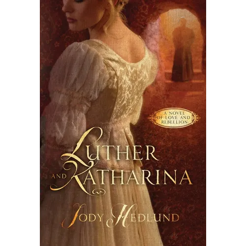 Luther and Katharina: A Novel of Love and Rebellion