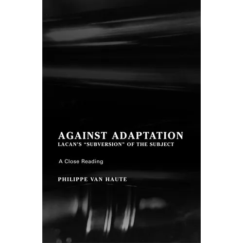 Against Adaptation: Lacan's Subversion of the Subject