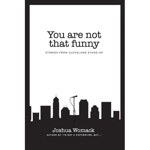 You are not that funny: Stories from Cleveland Stand-Up