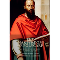 The Martyrdom of Polycarp: A Disciple of the Apostle John