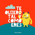 Te quiero tal y como eres: Un libro sobre la aceptación, la tolerancia, la inclusión, la amabilidad, la autoestima