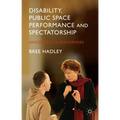 Disability, Public Space Performance and Spectatorship: Unconscious Performers
