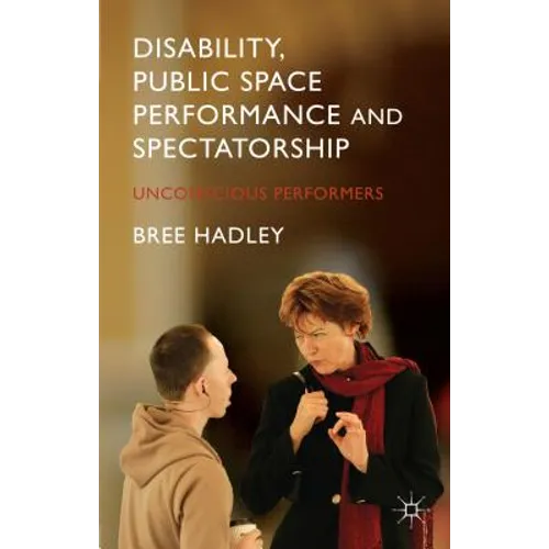 Disability, Public Space Performance and Spectatorship: Unconscious Performers