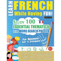 Learn French While Having Fun! - For Beginners: EASY TO INTERMEDIATE - STUDY 100 ESSENTIAL THEMATICS WITH WORD SEARCH PUZZLES - VOL.1 - Uncover How to