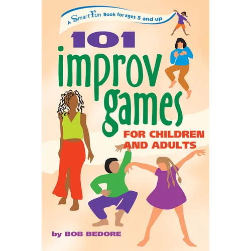 101 Improv Games for Children and Adults: Fun and Creativity with Improvisation and Acting