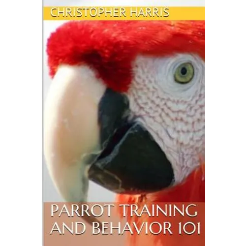 Parrot Training and Behavior 101