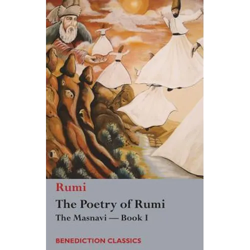 The Poetry of Rumi: The Masnavi -- Book I