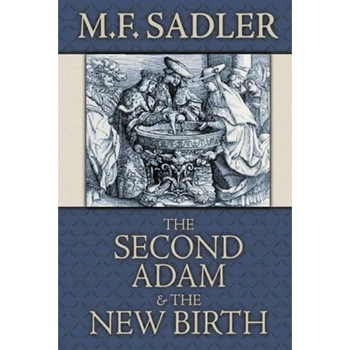 The Second Adam and the New Birth: The Doctrine of Baptism as Contained in Holy Scripture