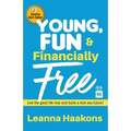 Young, Fun & Financially Free: Live the good life now and build a kick-ass future!