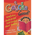 Gotcha Good! Nonfiction Books to Get Kids Excited About Reading