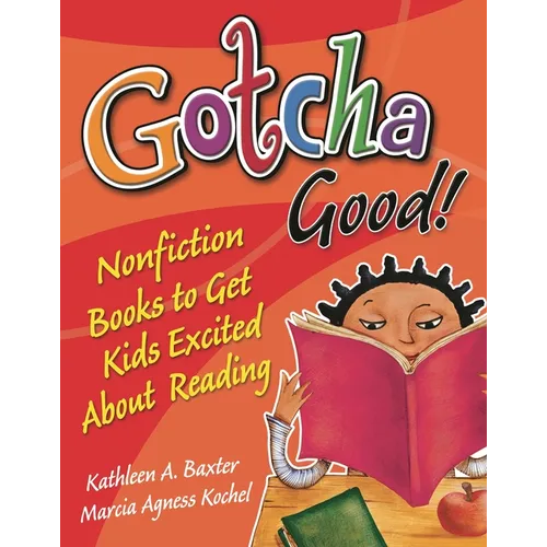 Gotcha Good! Nonfiction Books to Get Kids Excited About Reading