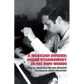 A Musician Divided: André Tchaikowsky in His Own Words [With CD (Audio)]