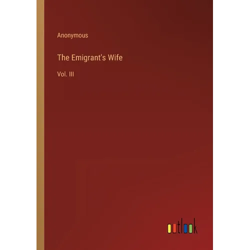 The Emigrant's Wife: Vol. III