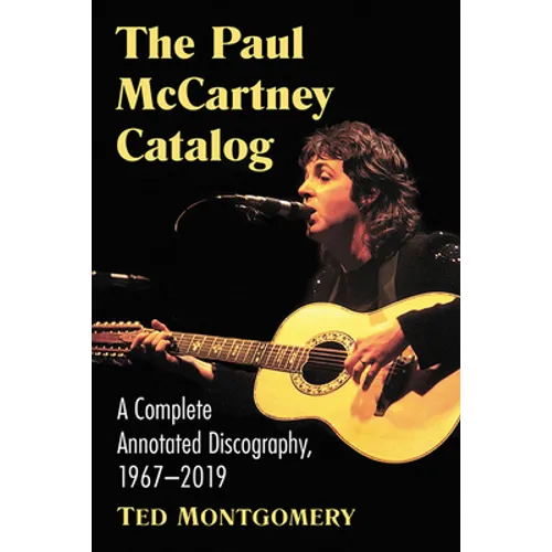 The Paul McCartney Catalog: A Complete Annotated Discography of Solo Works, 1967-2019