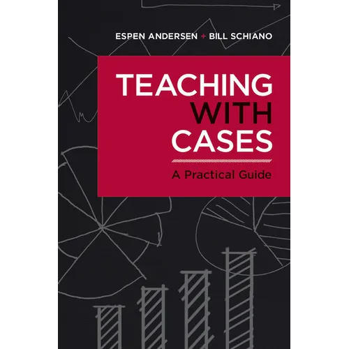 Teaching with Cases: A Practical Guide