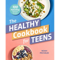 The Healthy Cookbook for Teens: 100 Fast & Easy Delicious Recipes