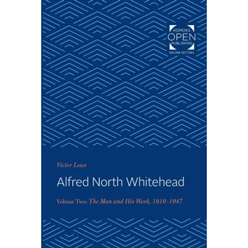 Alfred North Whitehead: The Man and His Work: 1910-1947