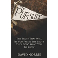The Pursuit: The Truth That Will Set You Free Is The Truth They Don't Want You To Know