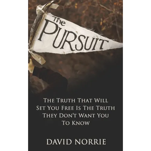 The Pursuit: The Truth That Will Set You Free Is The Truth They Don't Want You To Know