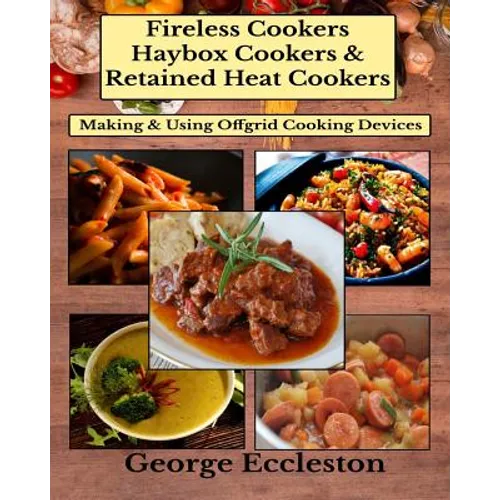 Fireless Cookers Haybox Cookers & Retained Heat Cookers: Making & Using Off-grid Cooking Devices