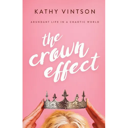 The Crown Effect: Abundant Life in a Chaotic World