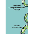The Life of Ludwig van Beethoven, Volume II