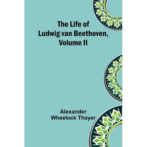 The Life of Ludwig van Beethoven, Volume II