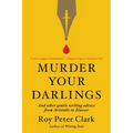 Murder Your Darlings: And Other Gentle Writing Advice from Aristotle to Zinsser